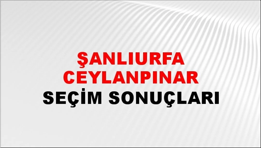 Şanlıurfa Ceylanpınar Yerel Seçim Sonuçları! 31 Mart 2024 Şanlıurfa Ceylanpınar Belediye Başkanlığı Seçim Sonuçları! Şanlıurfa Ceylanpınar'da kim kazandı, hangi parti?