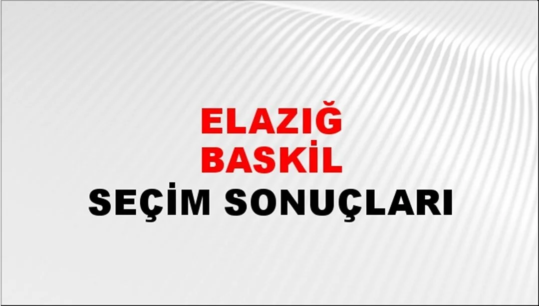 Elazığ Baskil Yerel Seçim Sonuçları! 31 Mart 2024 Elazığ Baskil Belediye Başkanlığı Seçim Sonuçları! Elazığ Baskil'de kim kazandı, hangi parti?