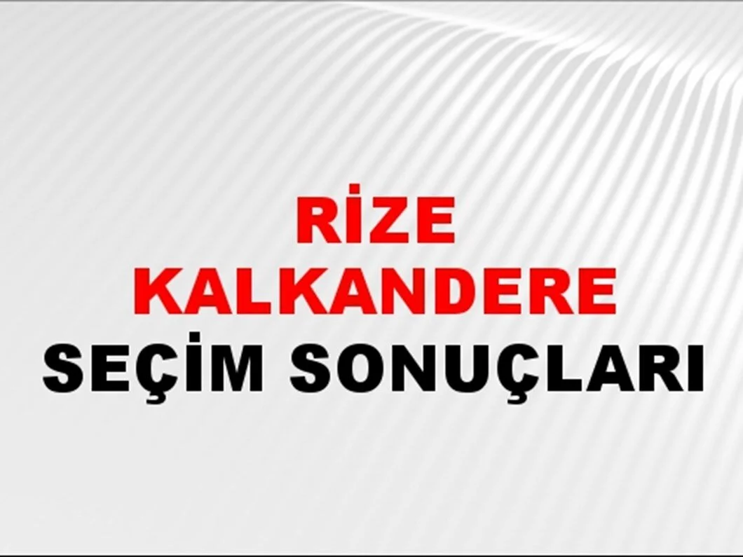 Rize Kalkandere Yerel Seçim Sonuçları! 31 Mart 2024 Rize Kalkandere Belediye Başkanlığı Seçim Sonuçları! Rize Kalkandere'de kim kazandı, hangi parti?