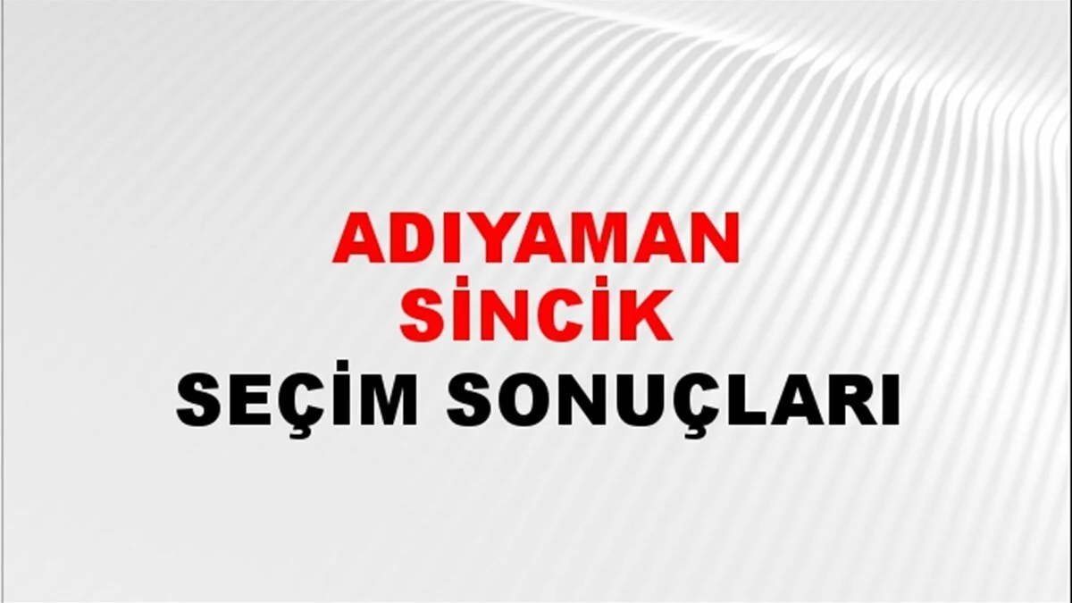 Adıyaman Sincik Yerel Seçim Sonuçları! 31 Mart 2024 Adıyaman Sincik Belediye Başkanlığı Seçim Sonuçları! Adıyaman Sincik'te kim kazandı, hangi parti?