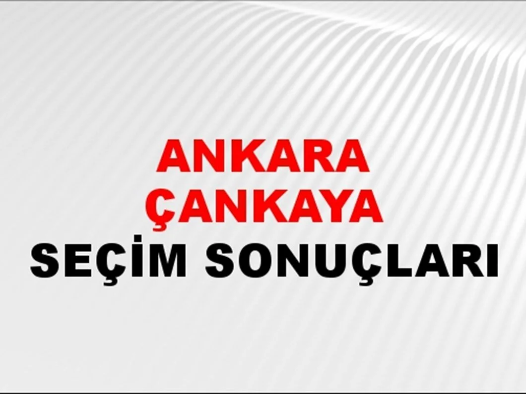 Ankara Çankaya Yerel Seçim Sonuçları! 31 Mart 2024 Ankara Çankaya Belediye Başkanlığı Seçim Sonuçları! Ankara Çankaya'da kim kazandı, hangi parti?