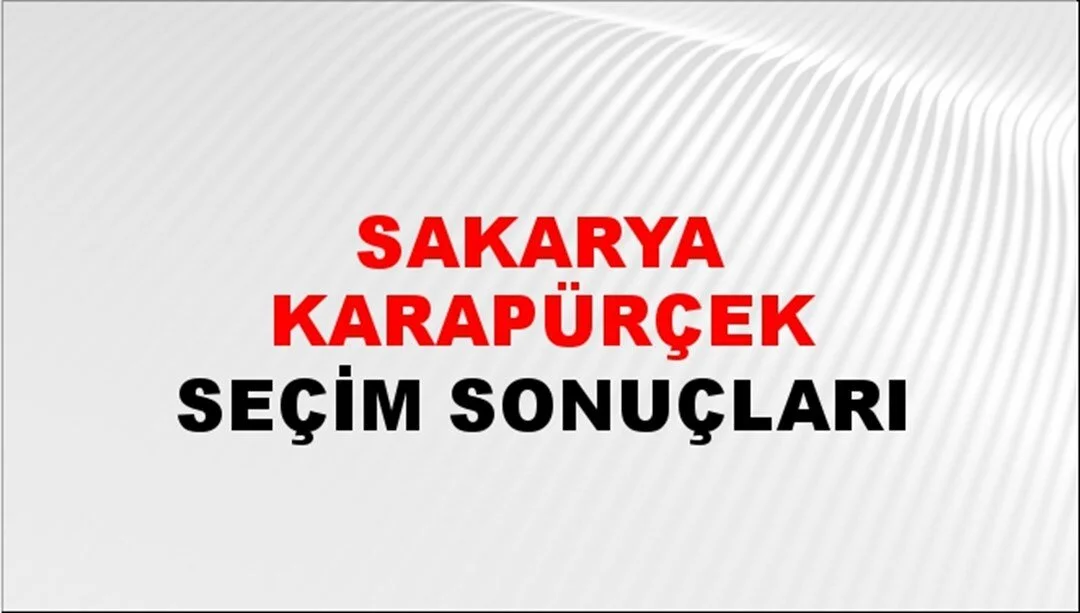 Sakarya Karapürçek Yerel Seçim Sonuçları! 31 Mart 2024 Sakarya Karapürçek Belediye Başkanlığı Seçim Sonuçları! Sakarya Karapürçek'te kim kazandı, hangi parti?