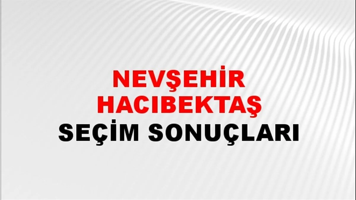 Nevşehir Hacıbektaş Yerel Seçim Sonuçları! 31 Mart 2024 Nevşehir Hacıbektaş Belediye Başkanlığı Seçim Sonuçları! Nevşehir Hacıbektaş'da kim kazandı, hangi parti?