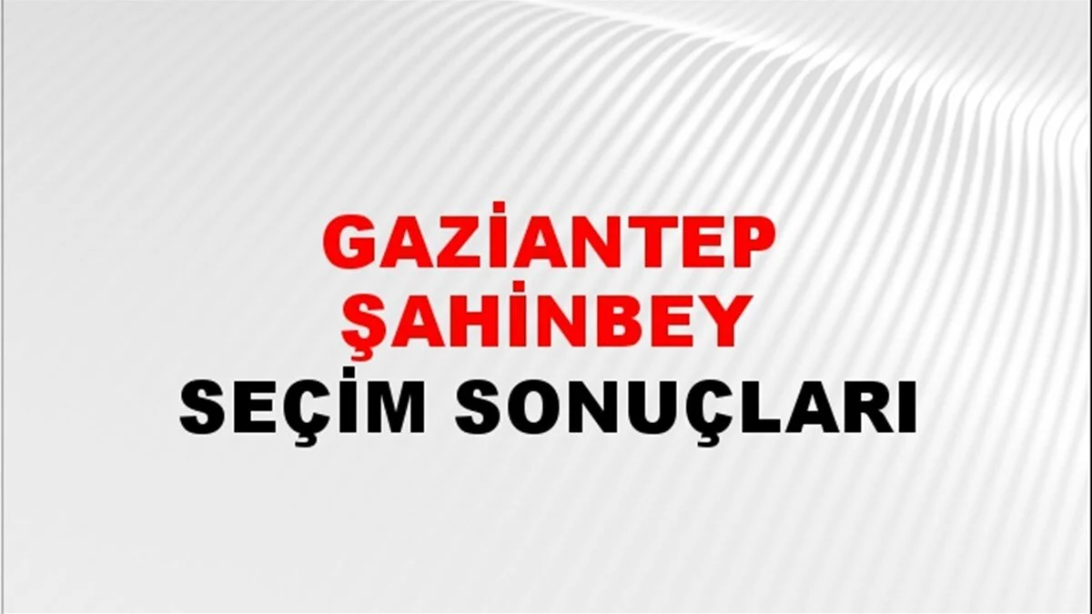 Gaziantep Şahinbey Yerel Seçim Sonuçları! 31 Mart 2024 Gaziantep Şahinbey Belediye Başkanlığı Seçim Sonuçları! Gaziantep Şahinbey'de kim kazandı, hangi parti?