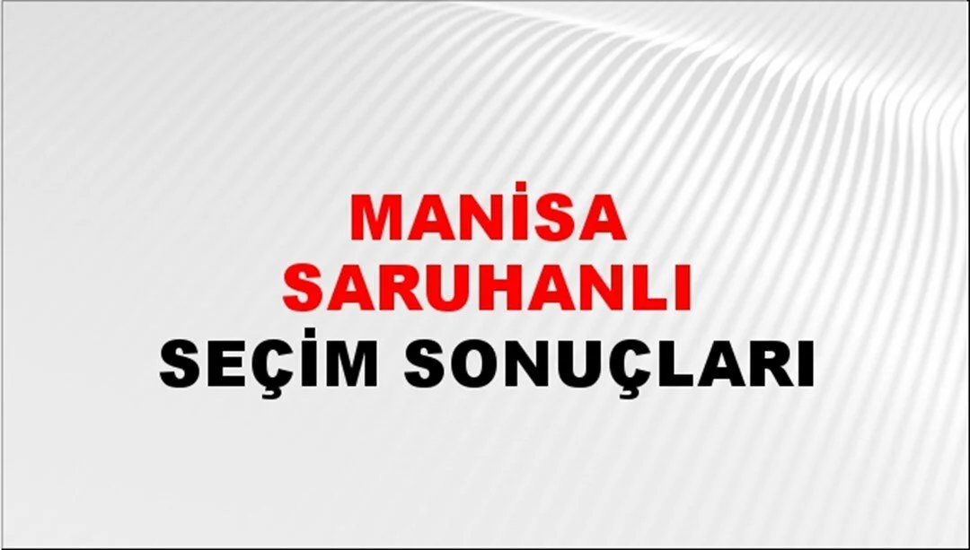 Manisa Saruhanlı Yerel Seçim Sonuçları! 31 Mart 2024 Manisa Saruhanlı Belediye Başkanlığı Seçim Sonuçları! Manisa Saruhanlı'da kim kazandı, hangi parti?