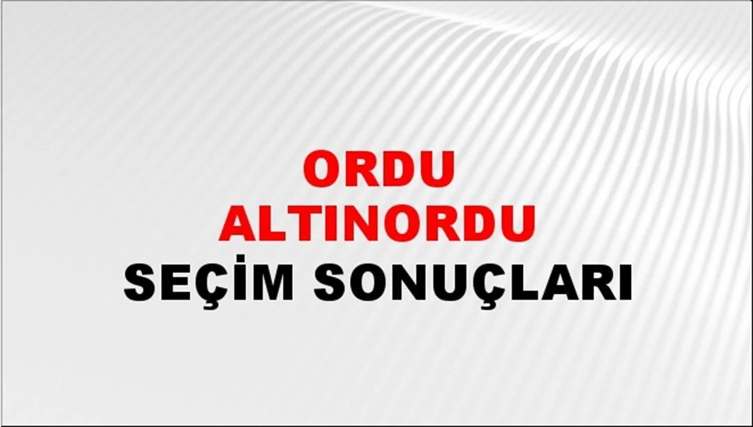 Ordu Altınordu Yerel Seçim Sonuçları! 31 Mart 2024 Ordu Altınordu Belediye Başkanlığı Seçim Sonuçları! Ordu Altınordu'da kim kazandı, hangi parti?