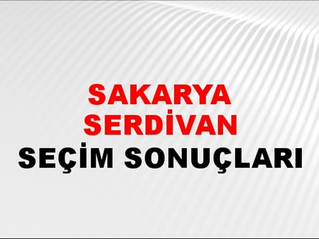 Sakarya Serdivan Yerel Seçim Sonuçları! 31 Mart 2024 Sakarya Serdivan Belediye Başkanlığı Seçim Sonuçları! Sakarya Serdivan'da kim kazandı, hangi parti?