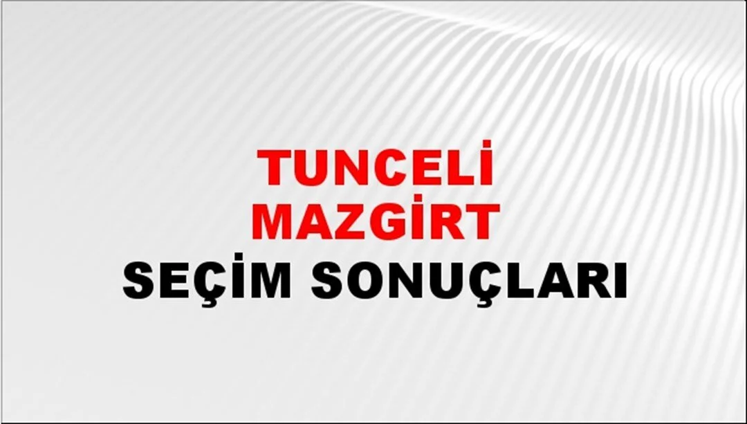 Tunceli Mazgirt Yerel Seçim Sonuçları! 31 Mart 2024 Tunceli Mazgirt Belediye Başkanlığı Seçim Sonuçları! Tunceli Mazgirt'te kim kazandı, hangi parti?