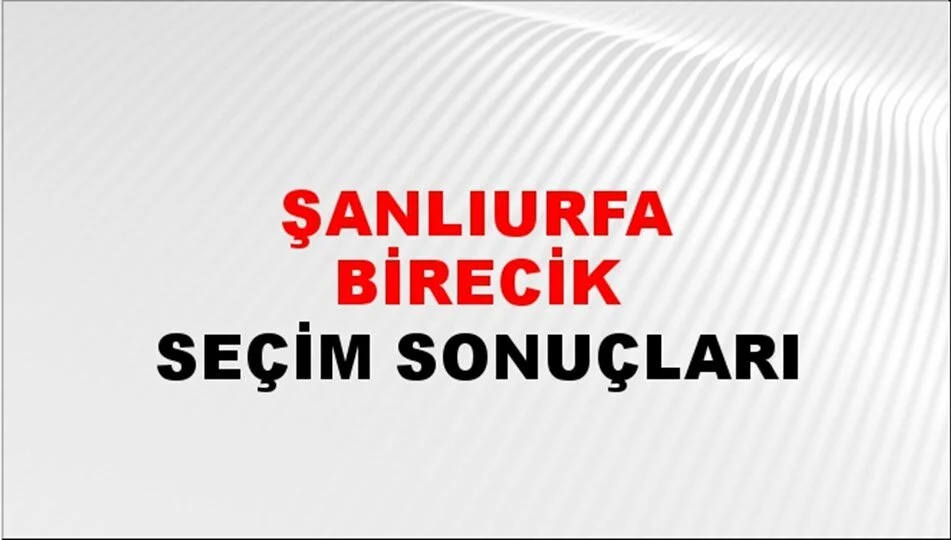 Şanlıurfa Birecik Yerel Seçim Sonuçları! 31 Mart 2024 Şanlıurfa Birecik Belediye Başkanlığı Seçim Sonuçları! Şanlıurfa Birecik'te kim kazandı, hangi parti?