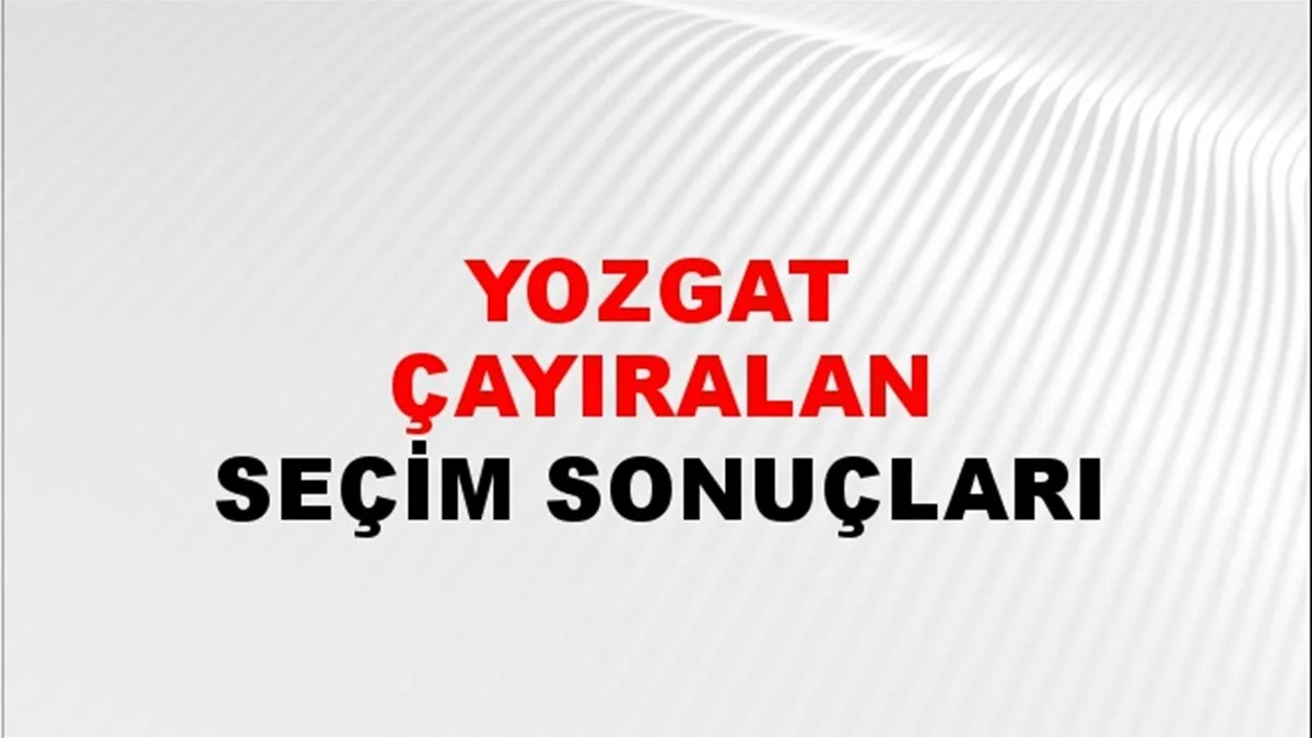 Yozgat Çayıralan Yerel Seçim Sonuçları! 31 Mart 2024 Yozgat Çayıralan Belediye Başkanlığı Seçim Sonuçları! Yozgat Çayıralan'da kim kazandı, hangi parti?