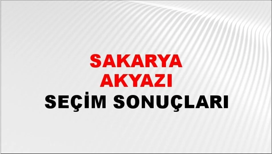 Sakarya Akyazı Yerel Seçim Sonuçları! 31 Mart 2024 Sakarya Akyazı Belediye Başkanlığı Seçim Sonuçları! Sakarya Akyazı'da kim kazandı, hangi parti?