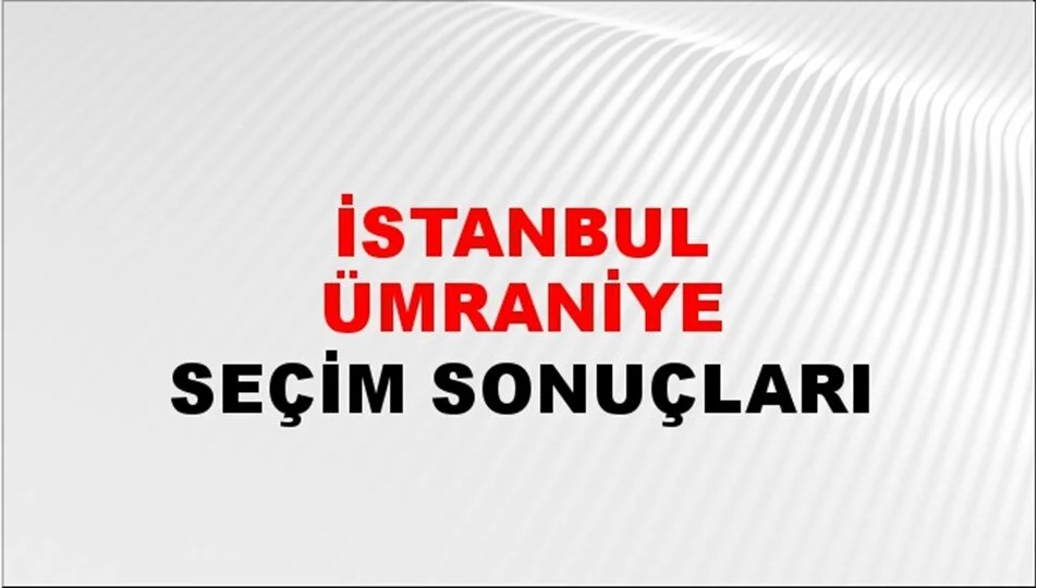 İstanbul Ümraniye Yerel Seçim Sonuçları! 31 Mart 2024 İstanbul Ümraniye Belediye Başkanlığı Seçim Sonuçları! İstanbul Ümraniye'de kim kazandı, hangi parti?