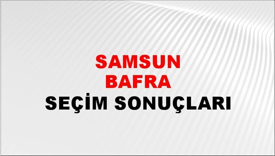 Samsun Bafra Yerel Seçim Sonuçları! 31 Mart 2024 Samsun Bafra Belediye Başkanlığı Seçim Sonuçları! Samsun Bafra'da kim kazandı, hangi parti?