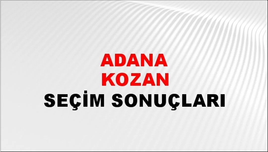 Adana Kozan Yerel Seçim Sonuçları! 31 Mart 2024 Adana Kozan Belediye Başkanlığı Seçim Sonuçları! Adana Kozan'da kim kazandı, hangi parti?