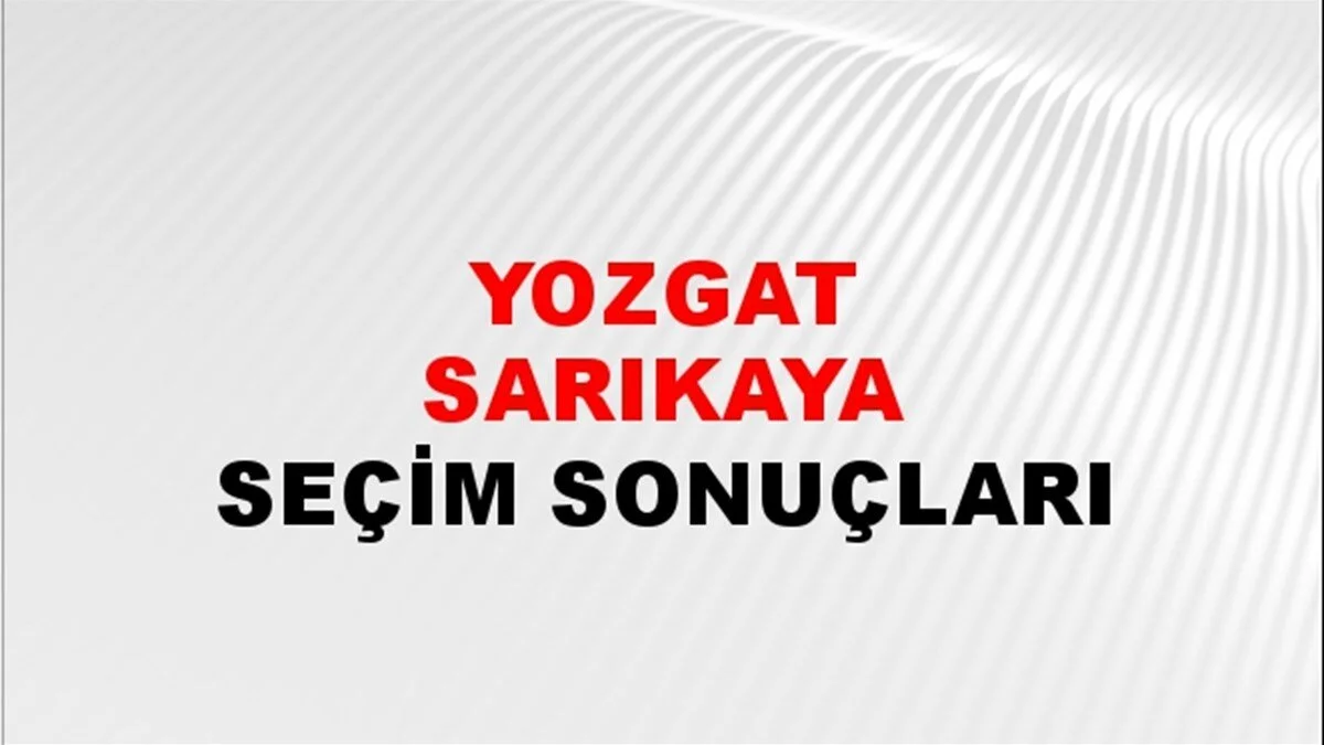 Yozgat Sarıkaya Yerel Seçim Sonuçları! 31 Mart 2024 Yozgat Sarıkaya Belediye Başkanlığı Seçim Sonuçları! Yozgat Sarıkaya'da kim kazandı, hangi parti?