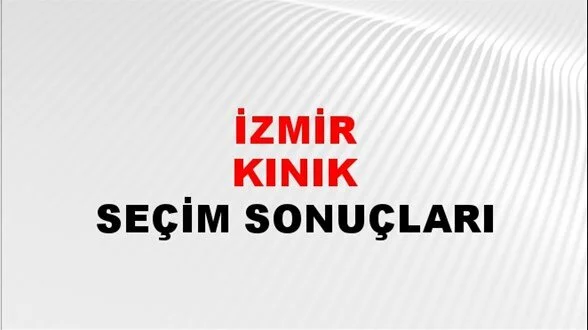 İzmir Kınık Yerel Seçim Sonuçları! 31 Mart 2024 İzmir Kınık Belediye Başkanlığı Seçim Sonuçları! İzmir Kınık'ta kim kazandı, hangi parti?