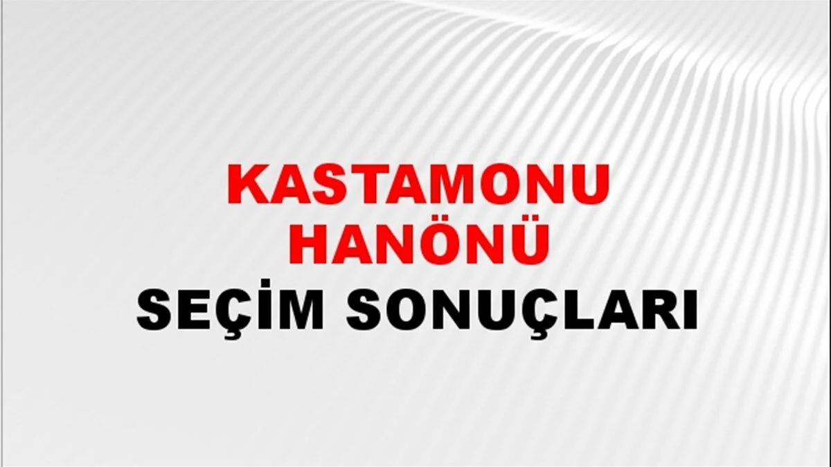 Kastamonu Hanönü Yerel Seçim Sonuçları! 31 Mart 2024 Kastamonu Hanönü Belediye Başkanlığı Seçim Sonuçları! Kastamonu Hanönü'nde kim kazandı, hangi parti?