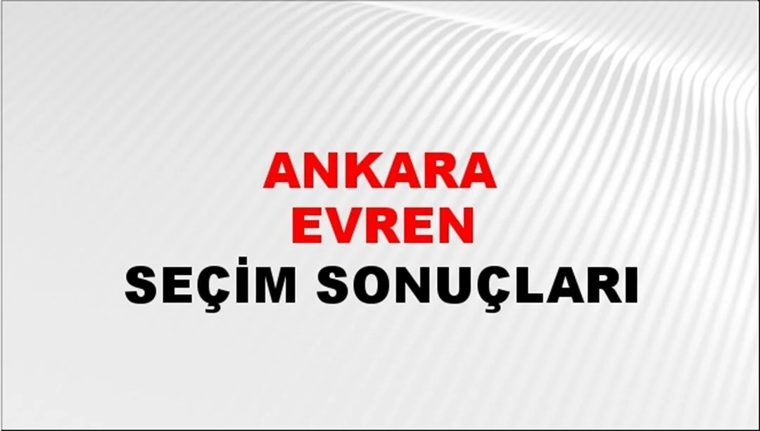 Ankara Evren Yerel Seçim Sonuçları! 31 Mart 2024 Ankara Evren Belediye Başkanlığı Seçim Sonuçları! Ankara Evren'de kim kazandı, hangi parti?