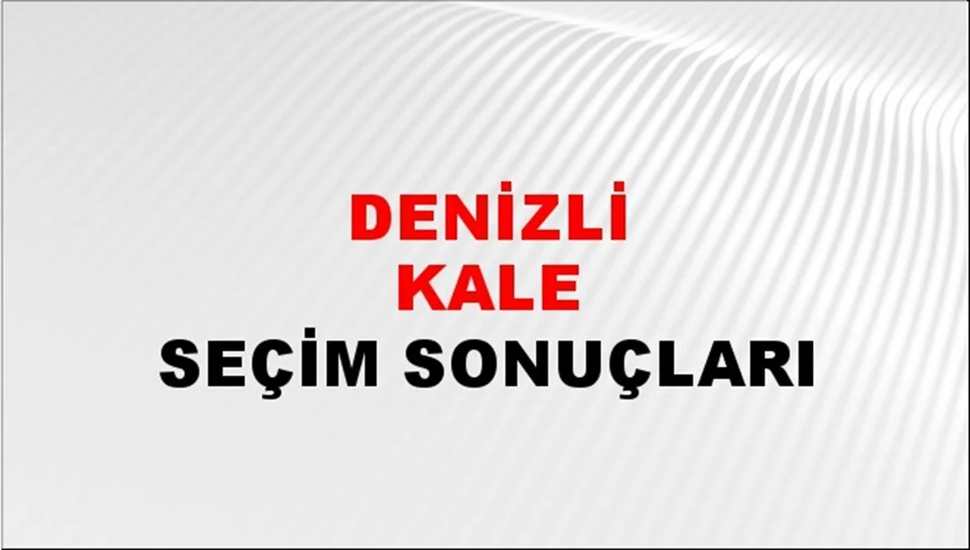 Denizli Kale Yerel Seçim Sonuçları! 31 Mart 2024 Denizli Kale Belediye Başkanlığı Seçim Sonuçları! Denizli Kale'de kim kazandı, hangi parti?