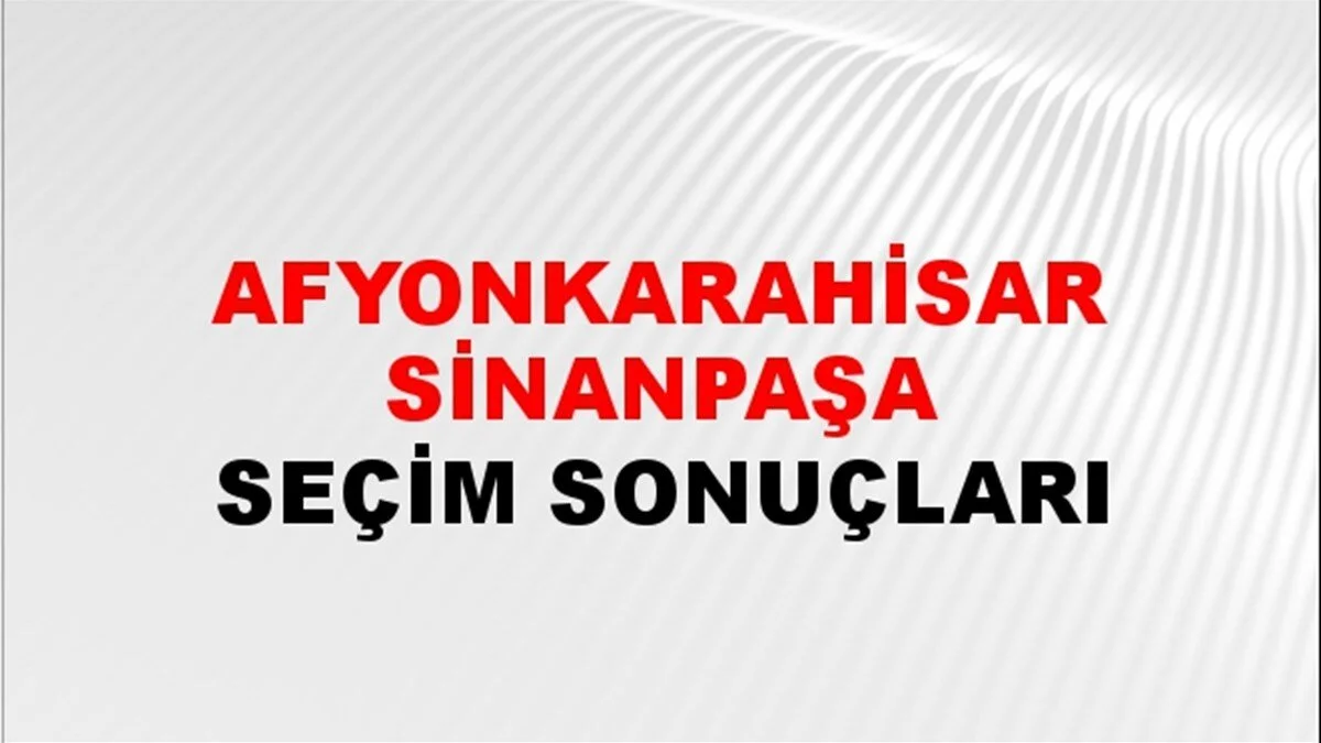 Afyonkarahisar Sinanpaşa Yerel Seçim Sonuçları! 31 Mart 2024 Afyonkarahisar Sinanpaşa Belediye Başkanlığı Seçim Sonuçları! Afyonkarahisar Sinanpaşa'da kim kazandı, hangi parti?