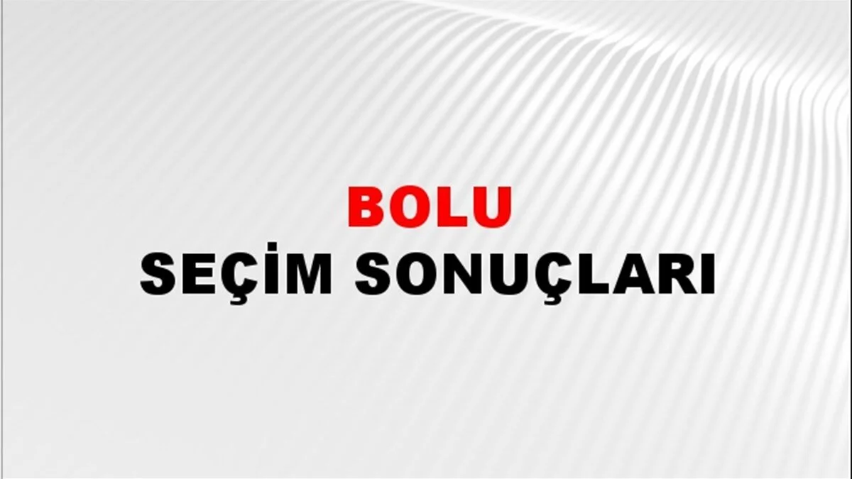 Bolu Yerel Seçim Sonuçları! 31 Mart 2024 Bolu Belediye Başkanlığı Seçim Sonuçları! Bolu'da kim kazandı, hangi parti?