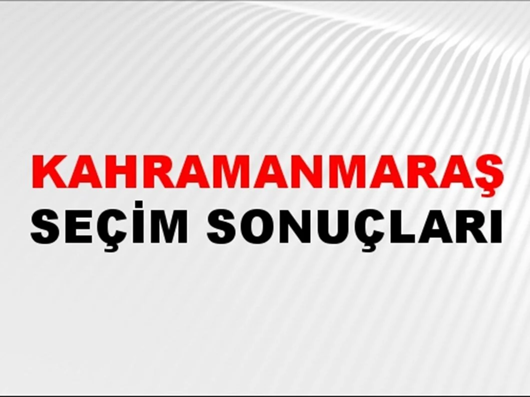 Kahramanmaraş Yerel Seçim Sonuçları! 31 Mart 2024 Kahramanmaraş Belediye Başkanlığı Seçim Sonuçları! Kahramanmaraş'da kim kazandı, hangi parti?