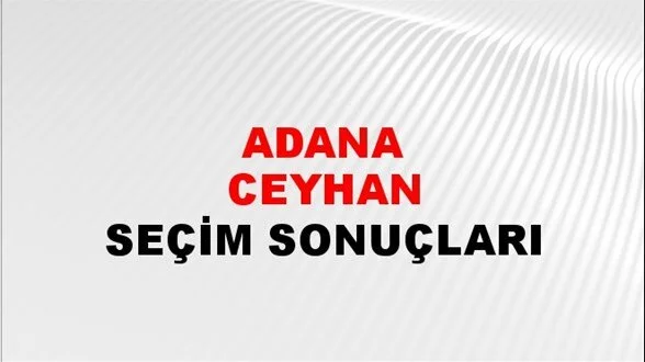 Adana Ceyhan Yerel Seçim Sonuçları! 31 Mart 2024 Adana  Ceyhan Belediye Başkanlığı Seçim Sonuçları! Adana Ceyhan'da kim kazandı, hangi parti?