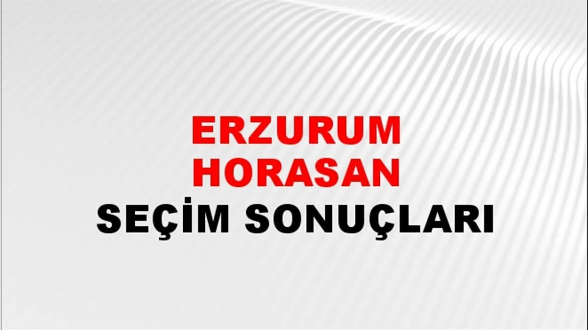 Erzurum Horasan Yerel Seçim Sonuçları! 31 Mart 2024 Erzurum Horasan Belediye Başkanlığı Seçim Sonuçları! Erzurum Horasan'da kim kazandı, hangi parti?