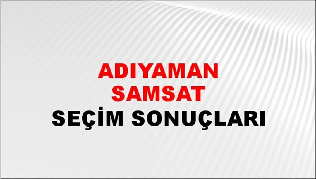 Adıyaman Samsat Yerel Seçim Sonuçları! 31 Mart 2024 Adıyaman Samsat Belediye Başkanlığı Seçim Sonuçları! Adıyaman Samsat'ta kim kazandı, hangi parti?