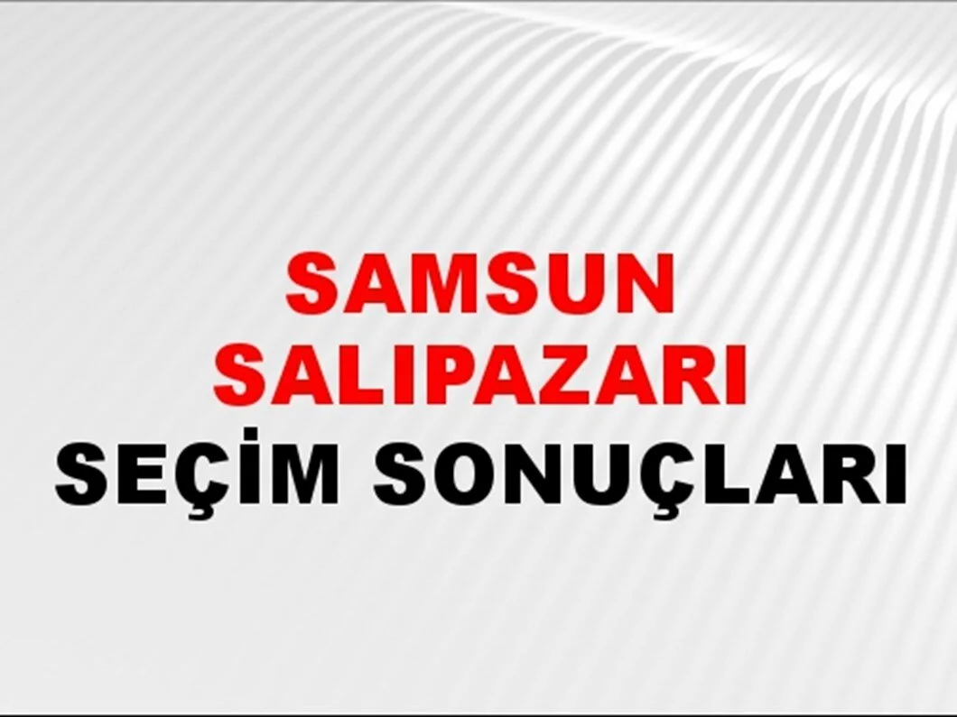 Samsun Salıpazarı Yerel Seçim Sonuçları! 31 Mart 2024 Samsun Salıpazarı Belediye Başkanlığı Seçim Sonuçları! Samsun Salıpazarı'da kim kazandı, hangi parti?