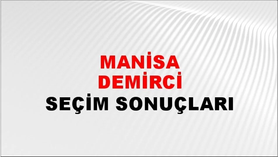 Manisa Demirci Yerel Seçim Sonuçları! 31 Mart 2024 Manisa Demirci Belediye Başkanlığı Seçim Sonuçları! Manisa Demirci'de kim kazandı, hangi parti?