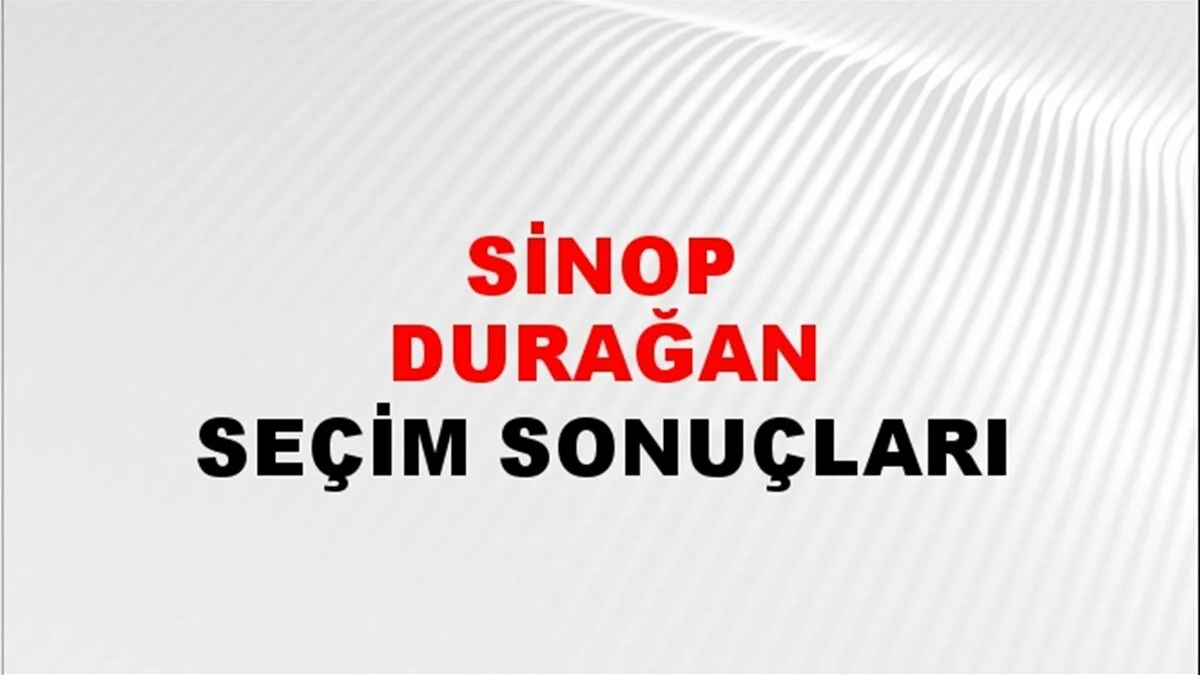 Sinop Durağan Yerel Seçim Sonuçları! 31 Mart 2024 Sinop Durağan Belediye Başkanlığı Seçim Sonuçları! Sinop Durağan'da kim kazandı, hangi parti?