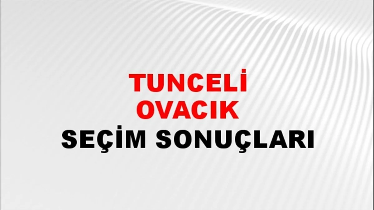 Tunceli Ovacık Yerel Seçim Sonuçları! 31 Mart 2024 Tunceli Ovacık Belediye Başkanlığı Seçim Sonuçları! Tunceli Ovacık'da kim kazandı, hangi parti?