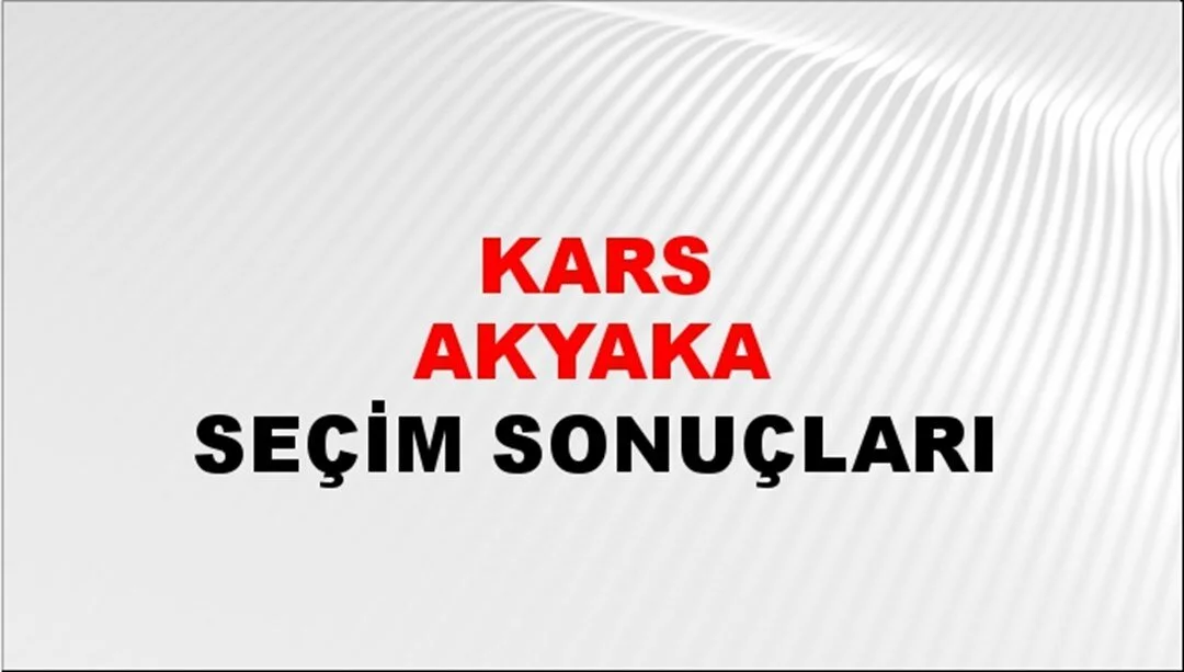 Kars Akyaka Yerel Seçim Sonuçları! 31 Mart 2024 Kars Akyaka Belediye Başkanlığı Seçim Sonuçları! Kars Akyaka'da kim kazandı, hangi parti?