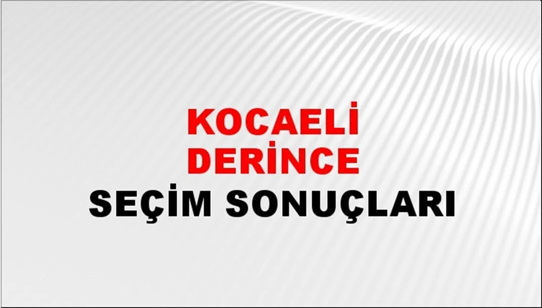 Kocaeli Derince Yerel Seçim Sonuçları! 31 Mart 2024 Kocaeli Derince Belediye Başkanlığı Seçim Sonuçları! Kocaeli Derince'de kim kazandı, hangi parti?