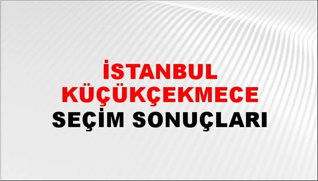 İstanbul Küçükçekmece Yerel Seçim Sonuçları! 31 Mart 2024 İstanbul Küçükçekmece Belediye Başkanlığı Seçim Sonuçları! İstanbul Küçükçekmece'de kim kazandı, hangi parti?