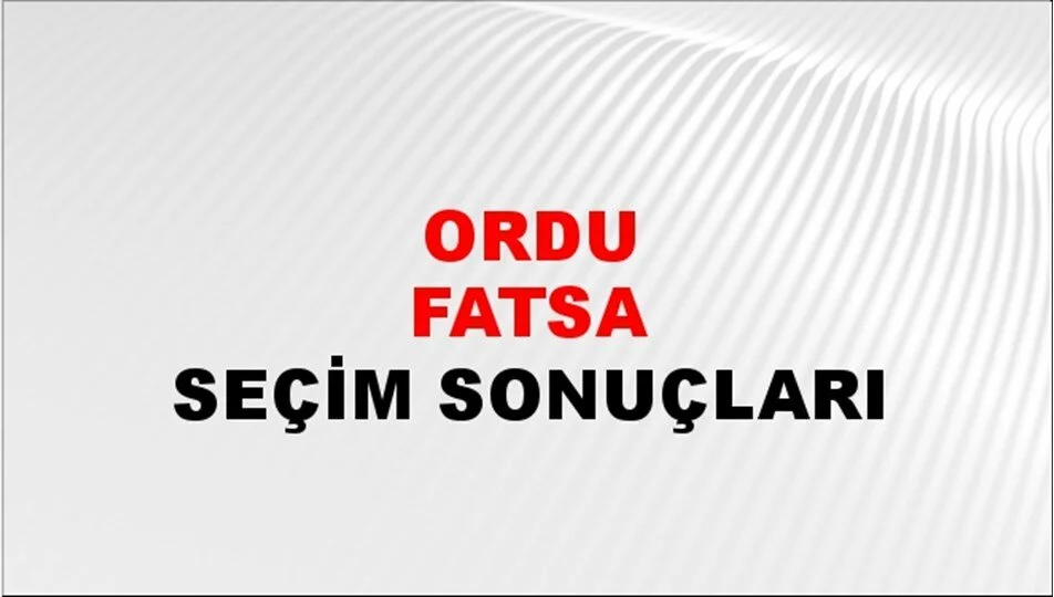 Ordu Fatsa Yerel Seçim Sonuçları! 31 Mart 2024 Ordu Fatsa Belediye Başkanlığı Seçim Sonuçları! Ordu Fatsa'da kim kazandı, hangi parti?