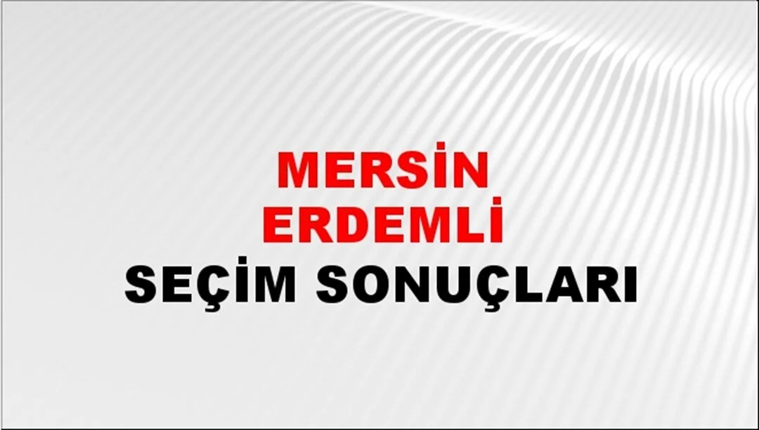 Mersin Erdemli Yerel Seçim Sonuçları! 31 Mart 2024 Mersin Erdemli Belediye Başkanlığı Seçim Sonuçları! Mersin Erdemli'de kim kazandı, hangi parti?