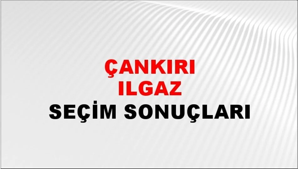 Çankırı Ilgaz Yerel Seçim Sonuçları! 31 Mart 2024 Çankırı Ilgaz Belediye Başkanlığı Seçim Sonuçları! Çankırı Ilgaz'da kim kazandı, hangi parti?