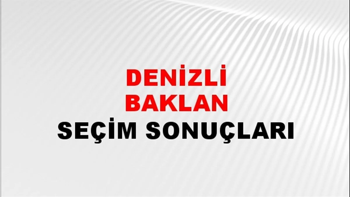 Denizli Baklan Yerel Seçim Sonuçları! 31 Mart 2024 Denizli Baklan Belediye Başkanlığı Seçim Sonuçları! Denizli Baklan'da kim kazandı, hangi parti?