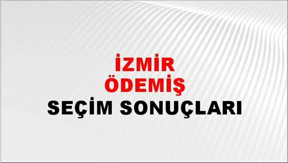 İzmir Ödemiş Yerel Seçim Sonuçları! 31 Mart 2024 İzmir Ödemiş Belediye Başkanlığı Seçim Sonuçları! İzmir Ödemiş'de kim kazandı, hangi parti?