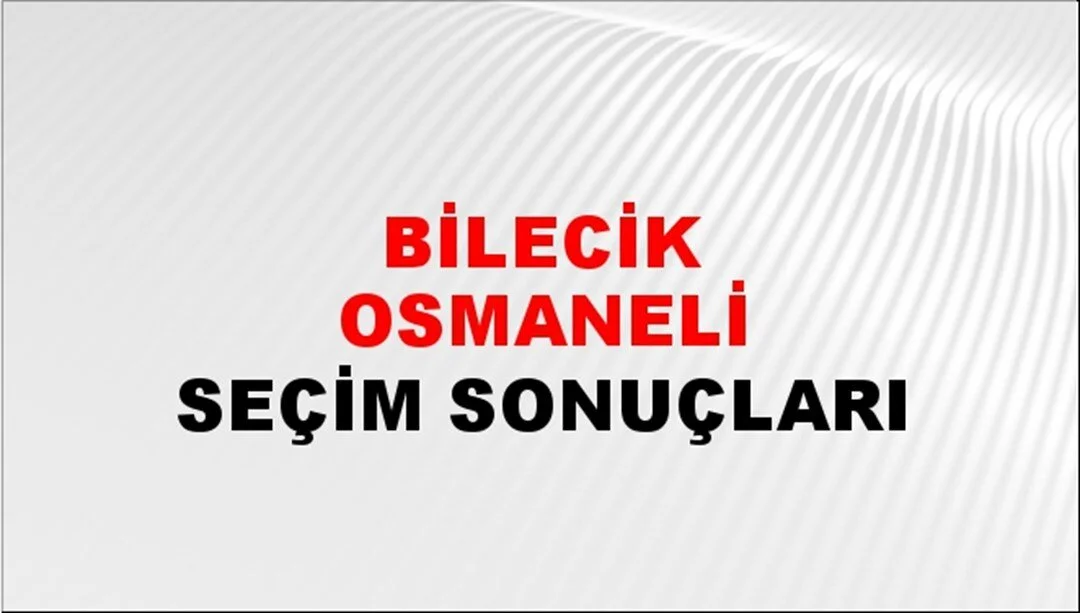 Bilecik Osmaneli Yerel Seçim Sonuçları! 31 Mart 2024 Bilecik Osmaneli Belediye Başkanlığı Seçim Sonuçları! Bilecik Osmaneli'nde kim kazandı, hangi parti?