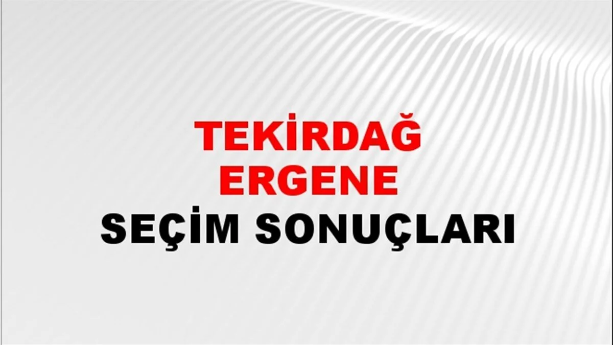 Tekirdağ Ergene Yerel Seçim Sonuçları! 31 Mart 2024 Tekirdağ Ergene Belediye Başkanlığı Seçim Sonuçları! Tekirdağ Ergene'de kim kazandı, hangi parti?