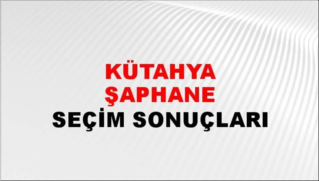 Kütahya Şaphane Yerel Seçim Sonuçları! 31 Mart 2024 Kütahya Şaphane Belediye Başkanlığı Seçim Sonuçları! Kütahya Şaphane'de kim kazandı, hangi parti?