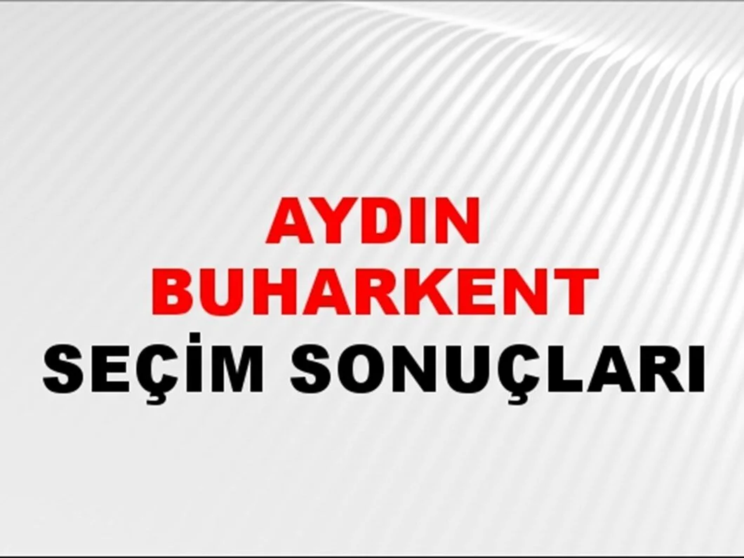 Aydın Buharkent Yerel Seçim Sonuçları! 31 Mart 2024 Aydın Buharkent Belediye Başkanlığı Seçim Sonuçları! Aydın Buharkent'te kim kazandı, hangi parti?