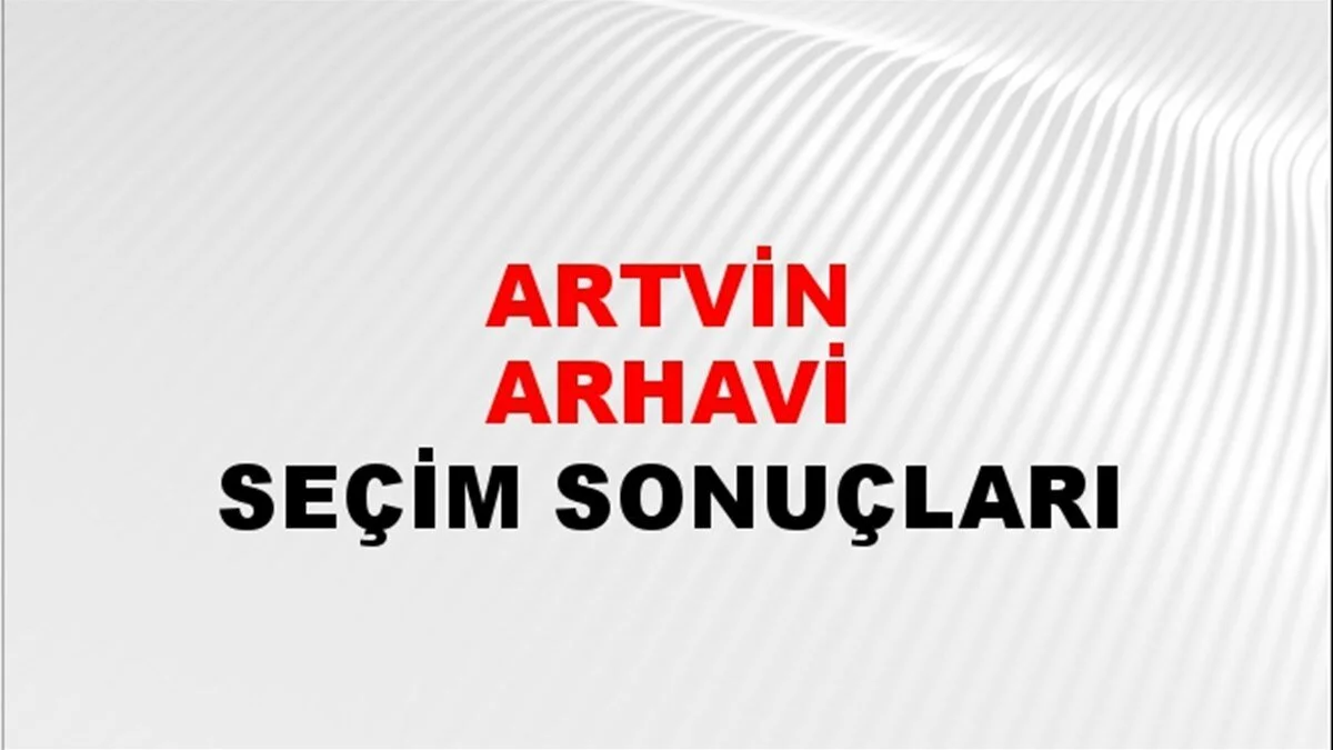 Artvin Arhavi Yerel Seçim Sonuçları! 31 Mart 2024 Artvin Arhavi Belediye Başkanlığı Seçim Sonuçları! Artvin Ardanuç Arhavi'de kim kazandı, hangi parti?