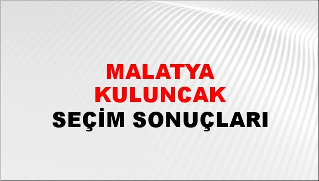 Malatya Kuluncak Yerel Seçim Sonuçları! 31 Mart 2024 Malatya Kuluncak Belediye Başkanlığı Seçim Sonuçları! Malatya Kuluncak'ta kim kazandı, hangi parti?