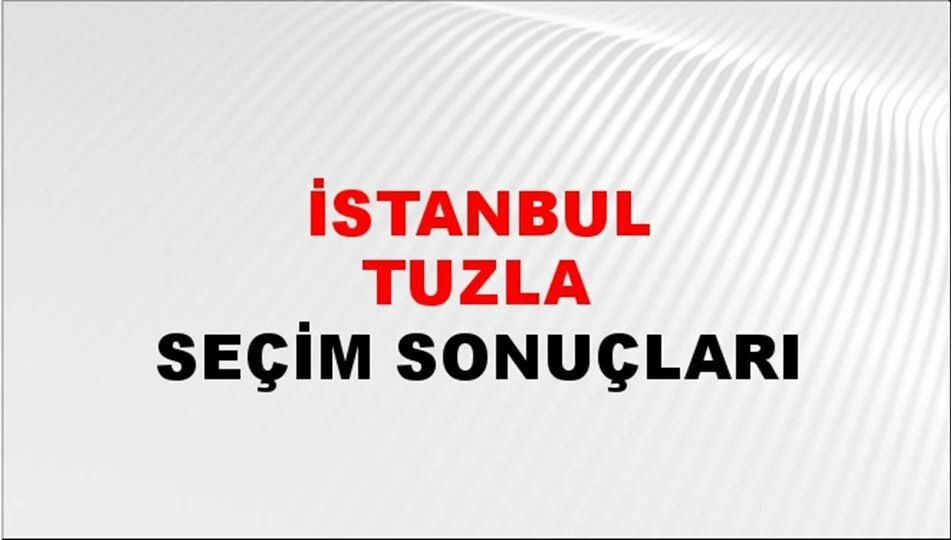 İstanbul Tuzla Yerel Seçim Sonuçları! 31 Mart 2024 İstanbul Tuzla Belediye Başkanlığı Seçim Sonuçları! İstanbul Tuzla'da kim kazandı, hangi parti?