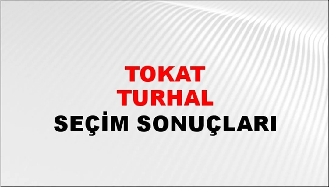 Tokat Turhal Yerel Seçim Sonuçları! 31 Mart 2024 Tokat Turhal Belediye Başkanlığı Seçim Sonuçları! Tokat Turhal'da kim kazandı, hangi parti?