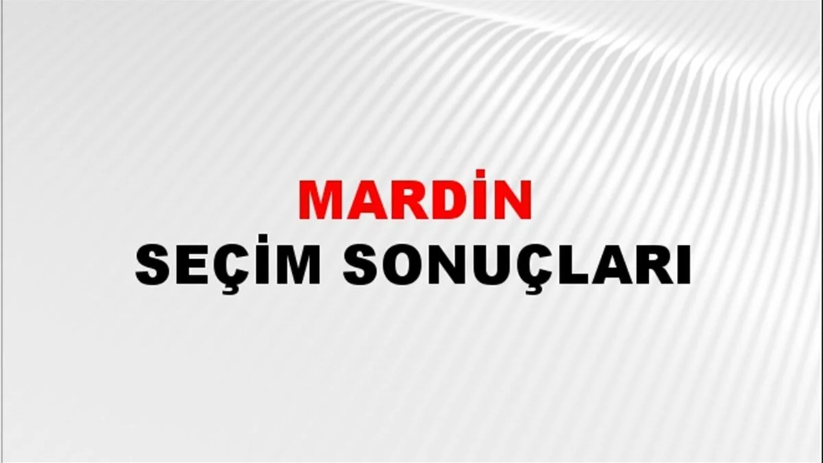 Mardin Yerel Seçim Sonuçları! 31 Mart 2024 Mardin Belediye Başkanlığı Seçim Sonuçları! Mardin'de kim kazandı, hangi parti?